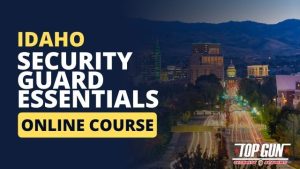 Idaho Security Guard Essentials Course