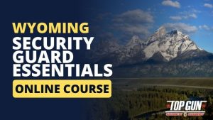 Wyoming Security Guard Essentials Course